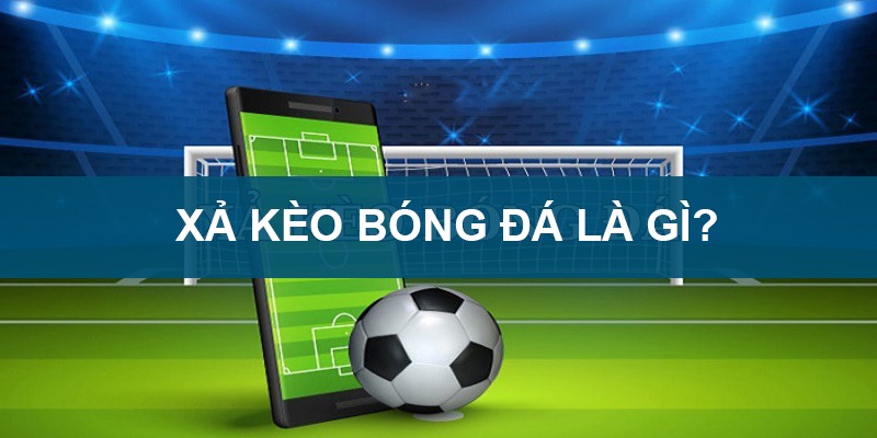 Xả kèo bóng đá là biện pháp quản lý vốn hiệu quả trong cá độ