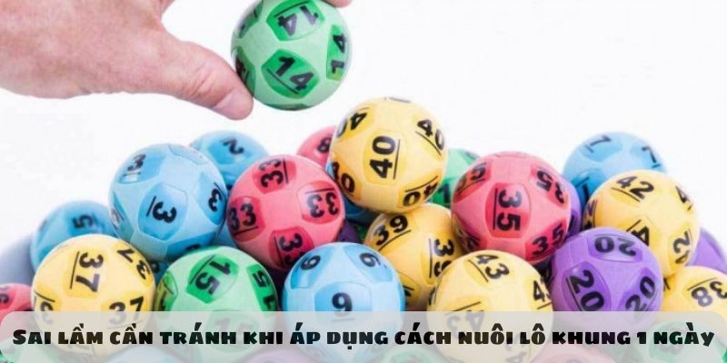 Những sai lầm cần tránh khi áp dụng cách nuôi lô khung 1 ngày