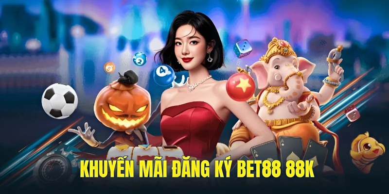 Khuyến mãi đăng ký BET88 88K