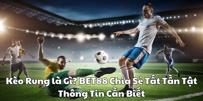 Kèo rung là gì