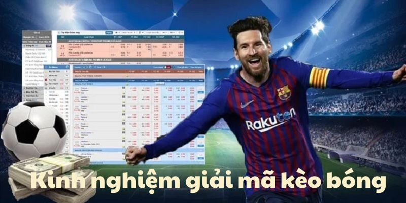 Kinh nghiệm giải mã kèo bóng từ các cược thủ lâu năm