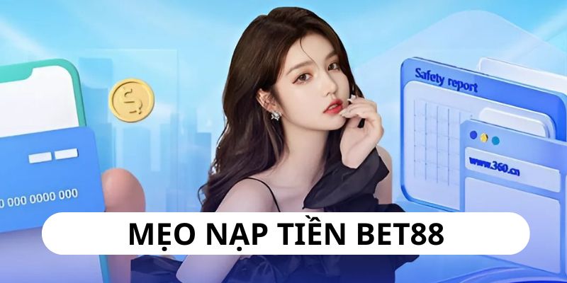 Mẹo nạp tiền Bet88 tận dụng tối đa lợi ích từ nền tảng