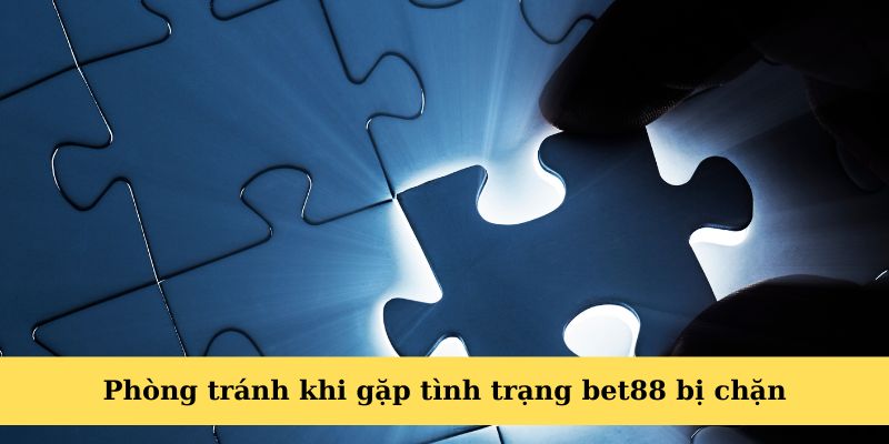 Phòng ngừa và giảm rủi ro bị gián đoạn khi Bet88 bị chặn