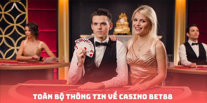 Toàn bộ thông tin về Casino Bet88 